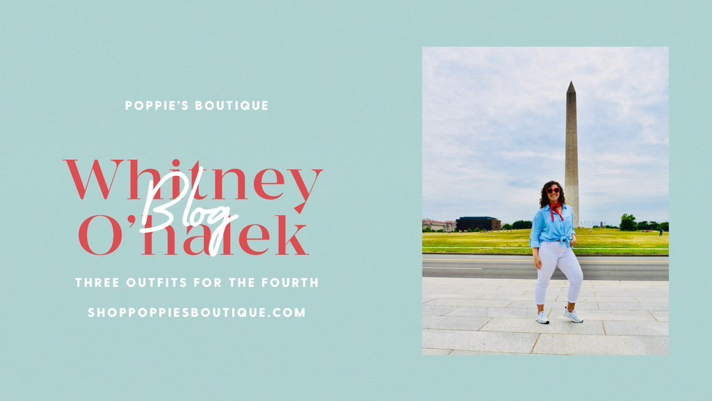 Poppie’s Blog 10: Three Outfits for the Fourth of July Whitney O’Halek