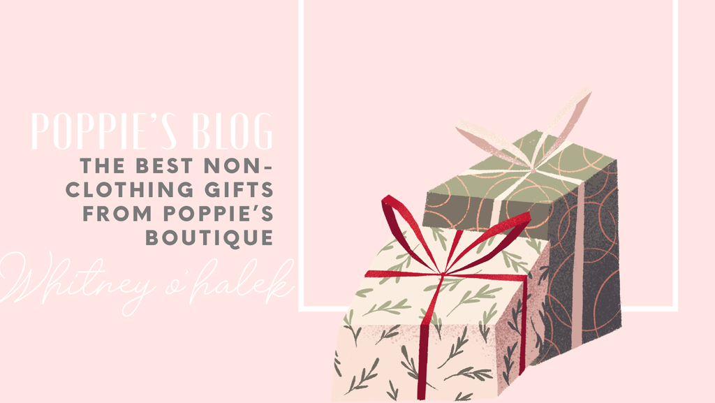 Poppie’s Blog: The Best Non- clothing Gifts from Poppie’s Boutique by Whitney O'Halek