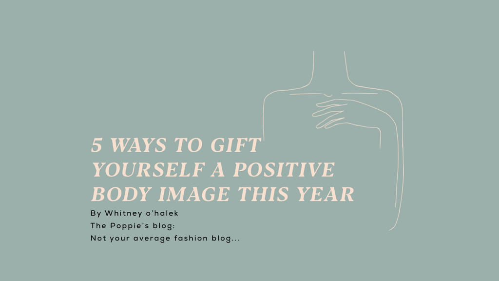 Poppie’s Blog: 5 Ways to Gift Yourself a Positive Body Image This Year
