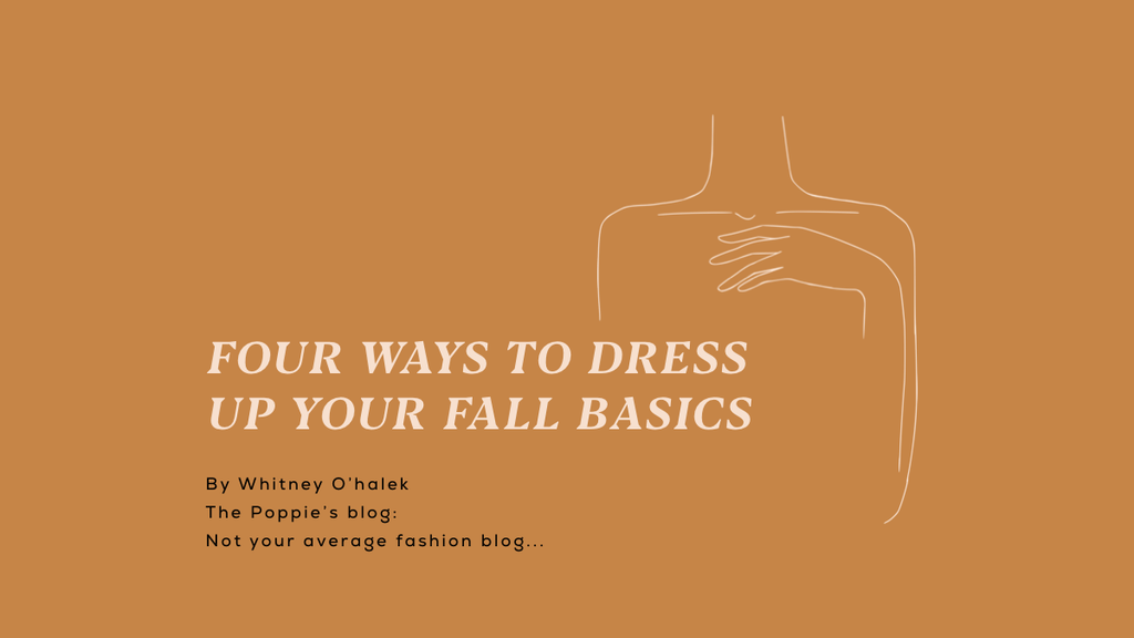 Poppie's Blog: Four Ways to Dress up Your Fall Basics with Whitney O'Halek
