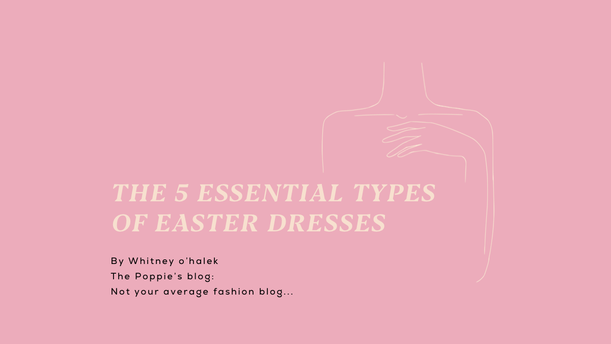 The 5 Essential Types of Easter Dresses by Whitney O'Halek Poppie's Boutique The 5 Essential Types of Easter Dresses by Whitney O'Halek Poppie's Boutique